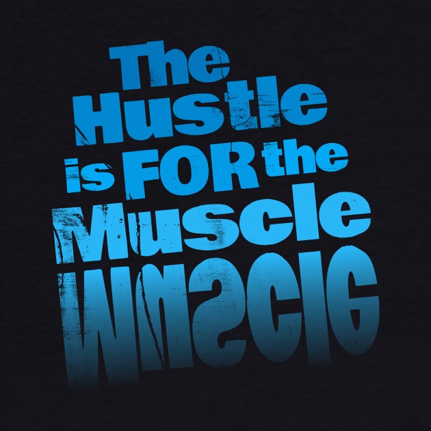 The Hustle is for the Muscle by rizwanahmedr